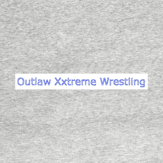 Outlaw Xxtreme Wrestling by Outlaw Xxtreme Wrestling